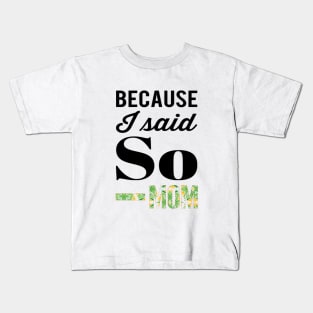 Because I said So - MOM Kids T-Shirt